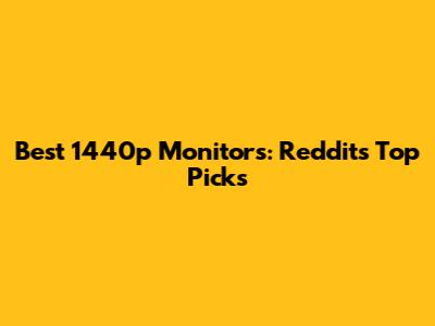 Best 1440p Monitors: Reddit's Top Picks