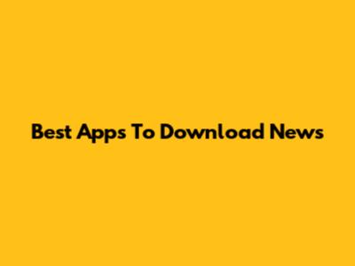 Best Apps To Download News