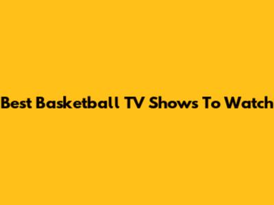 Best Basketball TV Shows To Watch