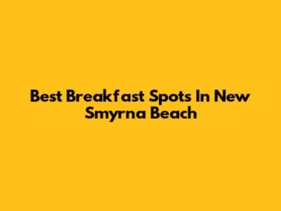 Best Breakfast Spots In New Smyrna Beach