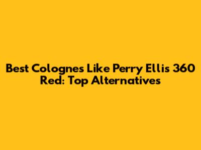 Best Colognes Like Perry Ellis 360 Red: Top Alternatives