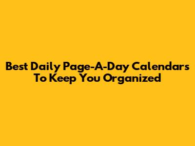 Best Daily Page-A-Day Calendars To Keep You Organized