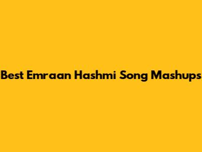 Best Emraan Hashmi Song Mashups