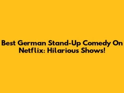 Best German Stand-Up Comedy On Netflix: Hilarious Shows!