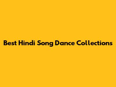 Best Hindi Song Dance Collections