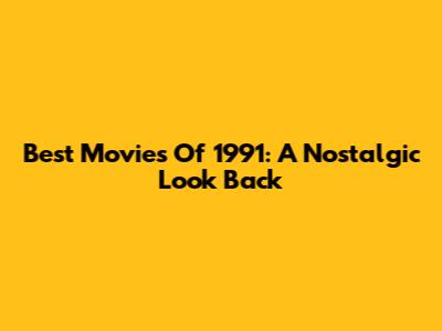 Best Movies Of 1991: A Nostalgic Look Back