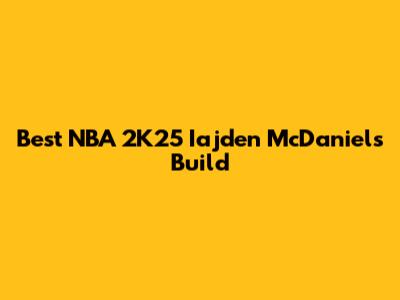 Best NBA 2K25 Iajden McDaniels Build