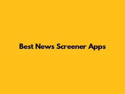 Best News Screener Apps