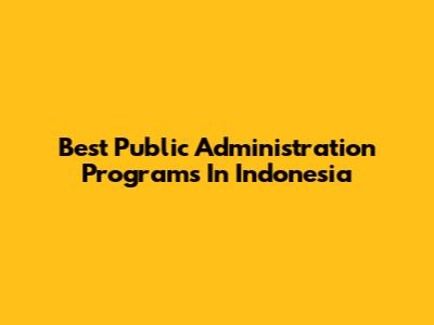 Best Public Administration Programs In Indonesia