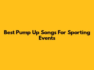 Best Pump Up Songs For Sporting Events