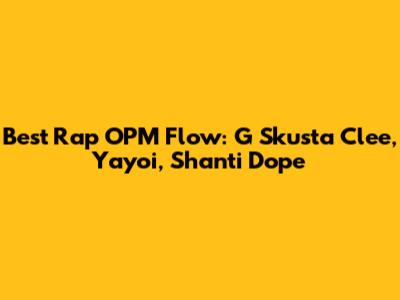 Best Rap OPM Flow: G Skusta Clee, Yayoi, Shanti Dope