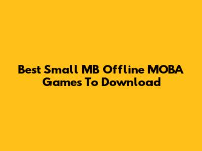 Best Small MB Offline MOBA Games To Download