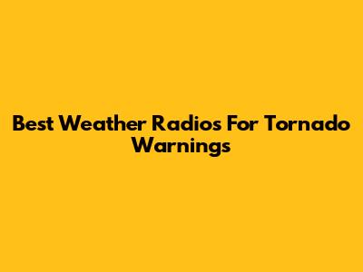 Best Weather Radios For Tornado Warnings