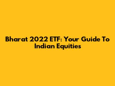 Bharat 2022 ETF: Your Guide To Indian Equities