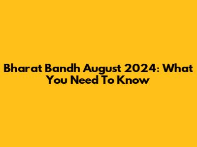 Bharat Bandh August 2024: What You Need To Know