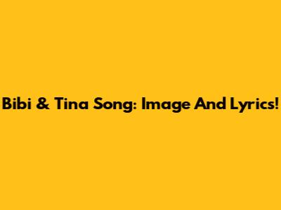 Bibi & Tina Song: Image And Lyrics!