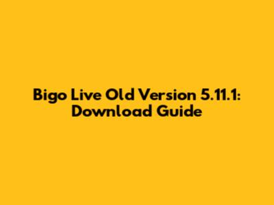 Bigo Live Old Version 5.11.1: Download Guide