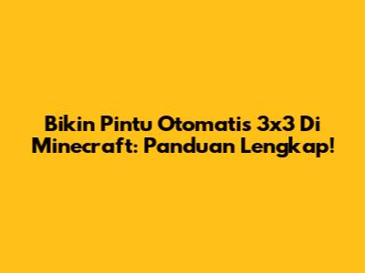 Bikin Pintu Otomatis 3x3 Di Minecraft: Panduan Lengkap!