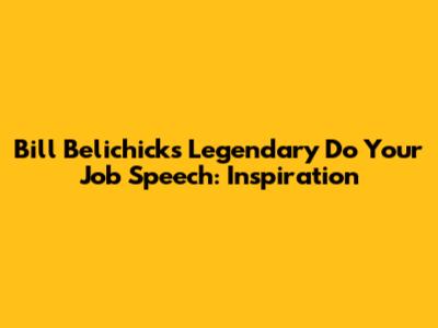 Bill Belichick's Legendary 'Do Your Job' Speech: Inspiration