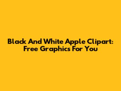 Black And White Apple Clipart: Free Graphics For You