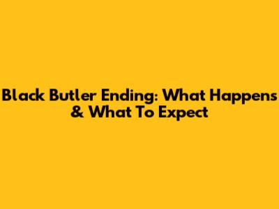 Black Butler Ending: What Happens & What To Expect