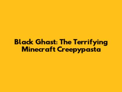 Black Ghast: The Terrifying Minecraft Creepypasta