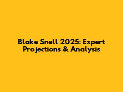 Blake Snell 2025: Expert Projections & Analysis