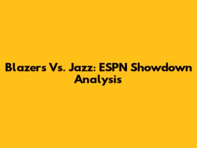 Blazers Vs. Jazz: ESPN Showdown Analysis