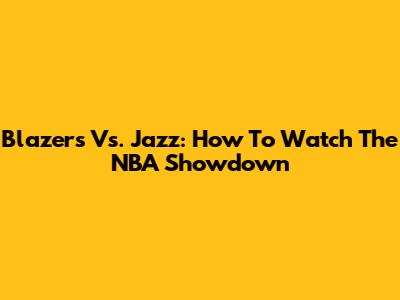 Blazers Vs. Jazz: How To Watch The NBA Showdown