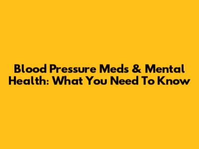 Blood Pressure Meds & Mental Health: What You Need To Know