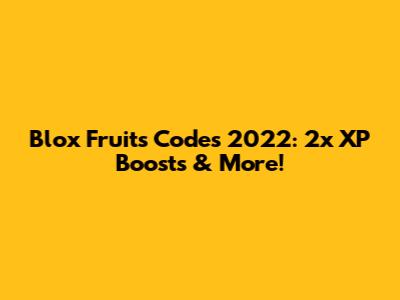 Blox Fruits Codes 2022: 2x XP Boosts & More!
