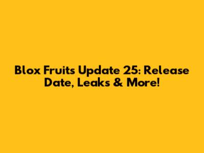 Blox Fruits Update 25: Release Date, Leaks & More!