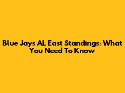 Blue Jays' AL East Standings: What You Need To Know