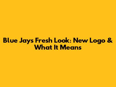 Blue Jays' Fresh Look: New Logo & What It Means