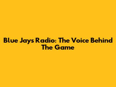 Blue Jays Radio: The Voice Behind The Game