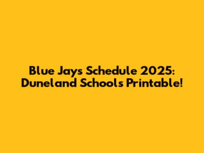 Blue Jays Schedule 2025: Duneland Schools Printable!