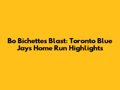 Bo Bichette's Blast: Toronto Blue Jays Home Run Highlights