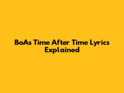 BoA's "Time After Time" Lyrics Explained