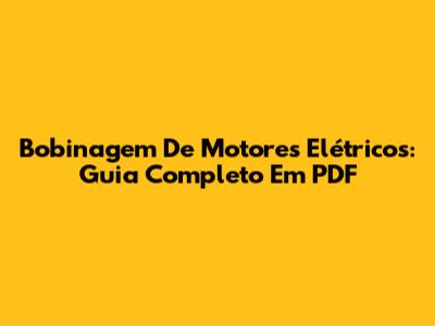 Bobinagem De Motores Elétricos: Guia Completo Em PDF