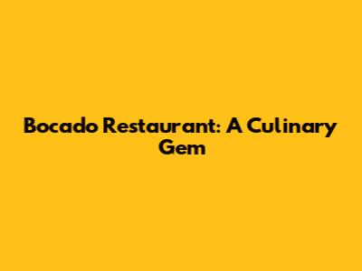 Bocado Restaurant: A Culinary Gem