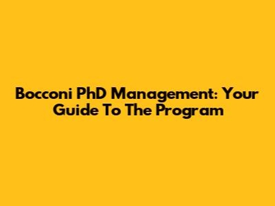 Bocconi PhD Management: Your Guide To The Program