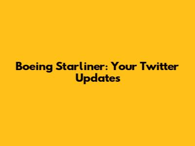 Boeing Starliner: Your Twitter Updates