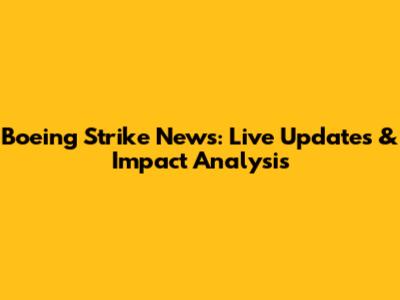 Boeing Strike News: Live Updates & Impact Analysis