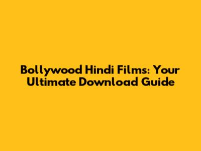 Bollywood Hindi Films: Your Ultimate Download Guide