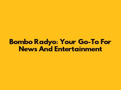 Bombo Radyo: Your Go-To For News And Entertainment