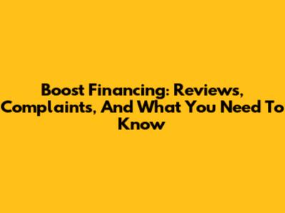 Boost Financing: Reviews, Complaints, And What You Need To Know