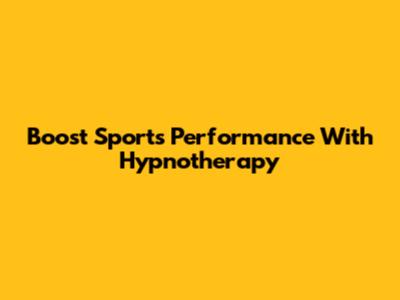 Boost Sports Performance With Hypnotherapy