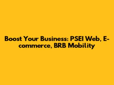Boost Your Business: PSEI Web, E-commerce, BRB Mobility