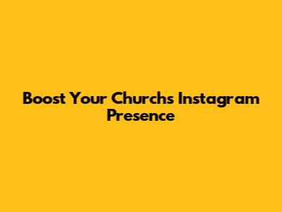 Boost Your Church's Instagram Presence