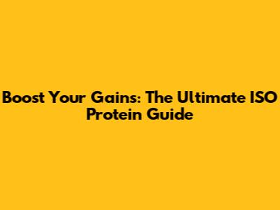 Boost Your Gains: The Ultimate ISO Protein Guide